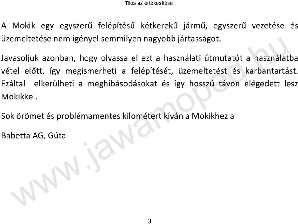 Javasoljuk azonban, hogy olvassa el ezt a használati útmutatót a használatba vétel előtt, így megismerheti a