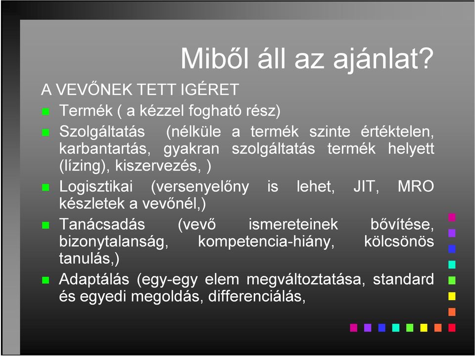 karbantartás, gyakran szolgáltatás termék helyett (lízing), kiszervezés, ) Logisztikai (versenyelőny is lehet,