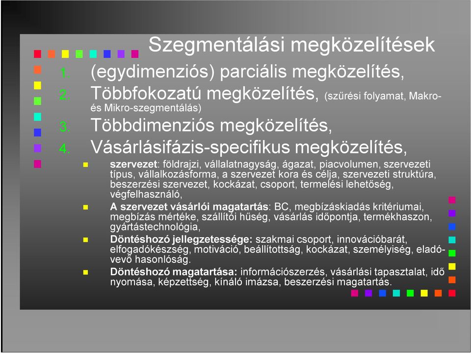 szervezet, kockázat, csoport, termelési lehetőség, végfelhasználó, A szervezet vásárlói magatartás: BC, megbízáskiadás kritériumai, megbízás mértéke, szállítói hűség, vásárlás időpontja,