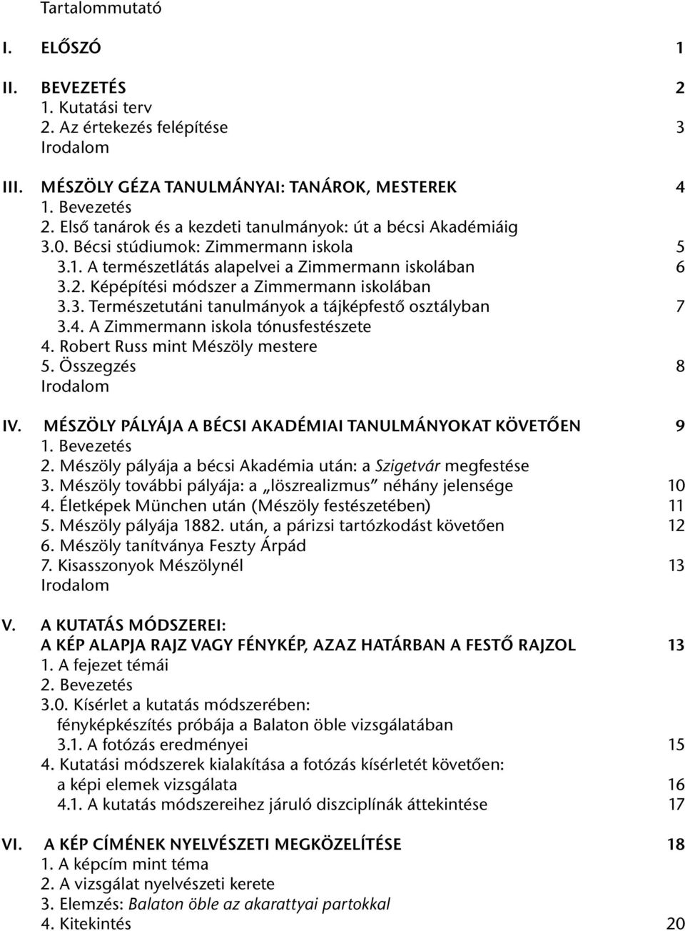 Képépítési módszer a Zimmermann iskolában 3.3. Természetutáni tanulmányok a tájképfestő osztályban 7 3.4. A Zimmermann iskola tónusfestészete 4. Robert Russ mint Mészöly mestere 5.