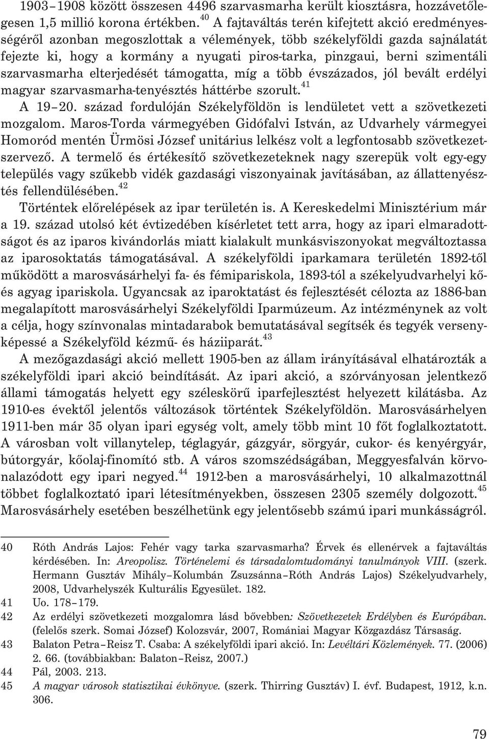 szimentáli szarvasmarha elterjedését támogatta, míg a több évszázados, jól bevált erdélyi magyar szarvasmarha-tenyésztés háttérbe szorult. 41 A 19 20.