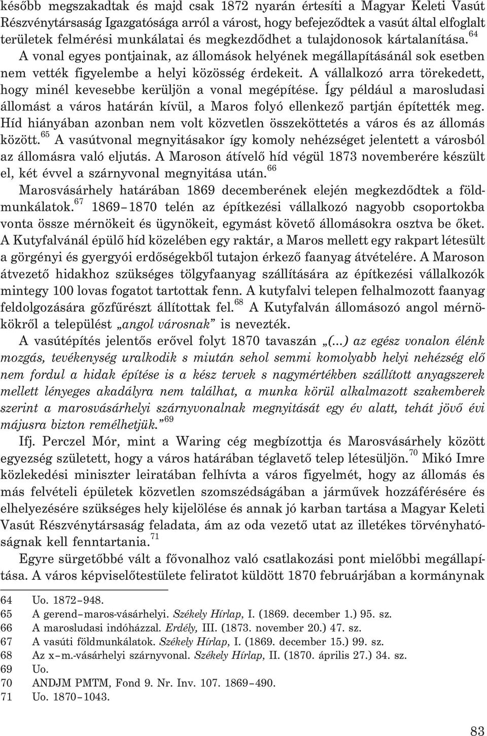 A vállalkozó arra törekedett, hogy minél kevesebbe kerüljön a vonal megépítése. Így például a marosludasi állomást a város határán kívül, a Maros folyó ellenkezõ partján építették meg.