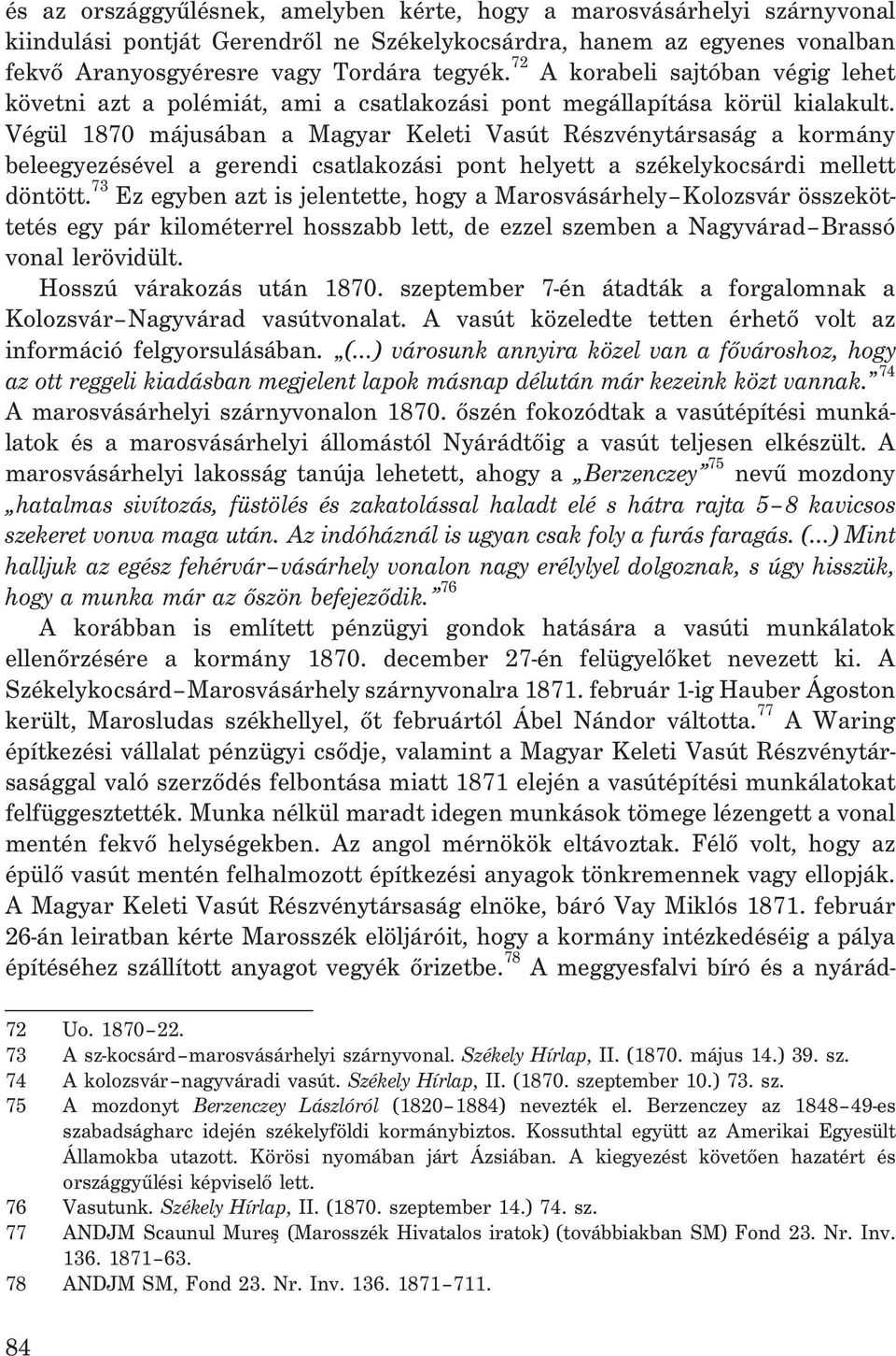 Végül 1870 májusában a Magyar Keleti Vasút Részvénytársaság a kormány beleegyezésével a gerendi csatlakozási pont helyett a székelykocsárdi mellett döntött.