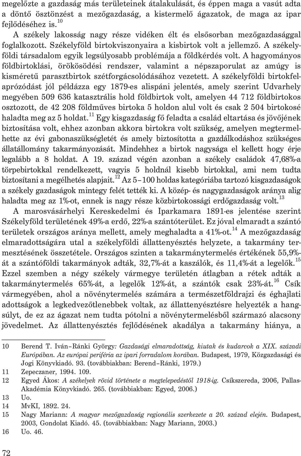 A székelyföldi társadalom egyik legsúlyosabb problémája a földkérdés volt.