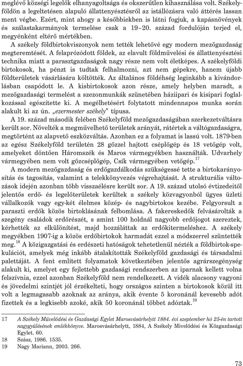 A székely földbirtokviszonyok nem tették lehetõvé egy modern mezõgazdaság megteremtését.