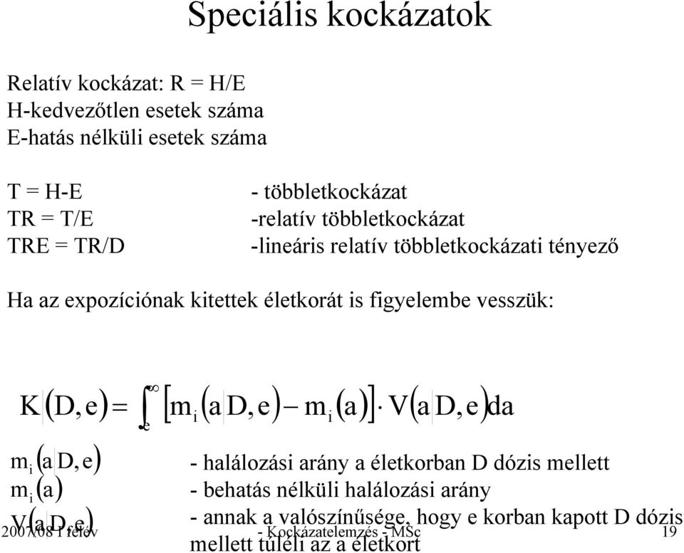 vesszük: K ( D,e) [ m ( a D,e) m () a ] V( a D,e) m i ( a D,e) m i ( a) V( a D,e) = i i e 2007/08 I félév - Kockázatelemzés - MSc 19 da -