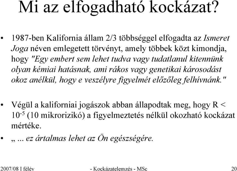 embert sem lehet tudva vagy tudatlanul kitennünk olyan kémiai hatásnak, ami rákos vagy genetikai károsodást okoz anélkül, hogy e