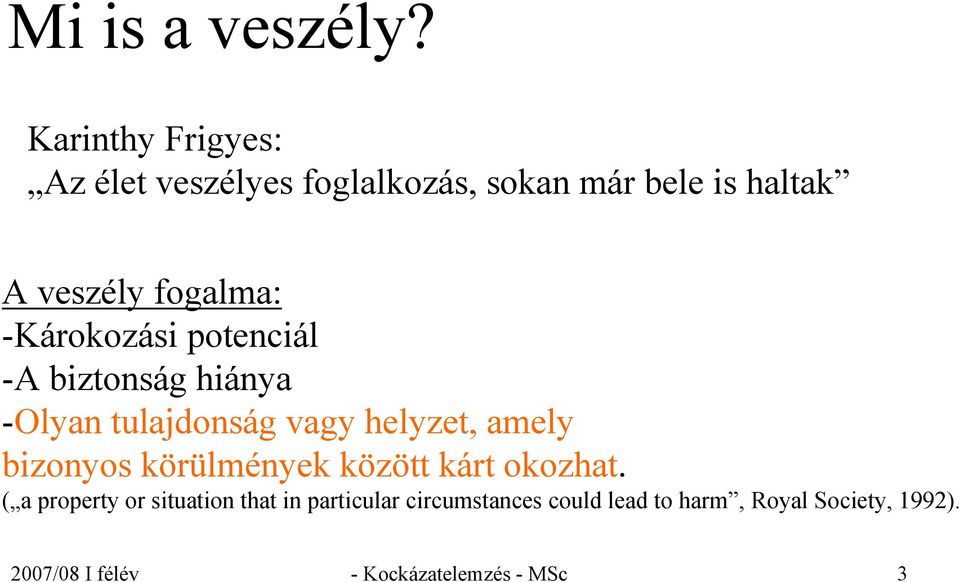 -Károkozási potenciál -A biztonság hiánya -Olyan tulajdonság vagy helyzet, amely bizonyos