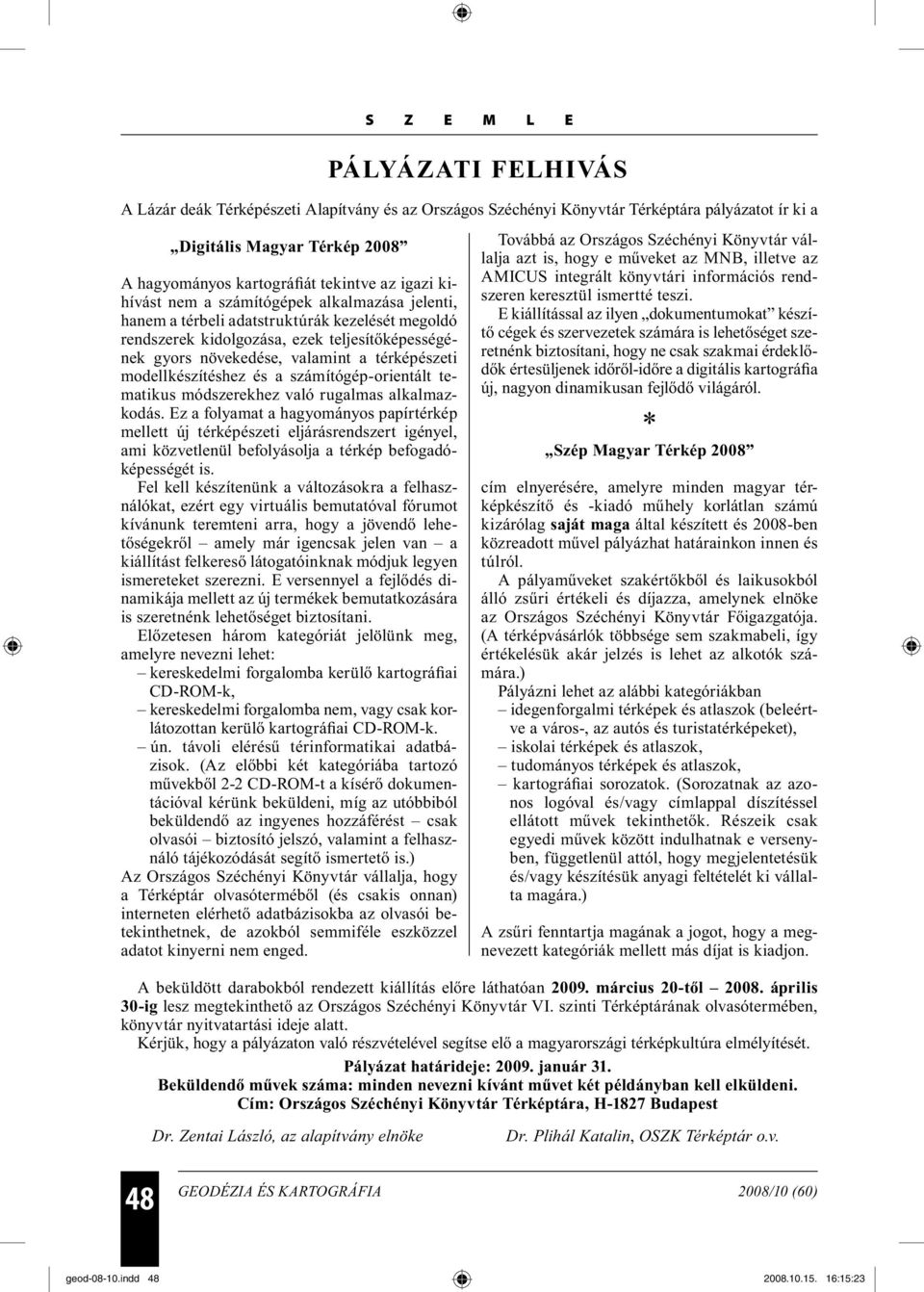 modellkészítéshez és a számítógép-orientált tematikus módszerekhez való rugalmas alkalmazkodás.