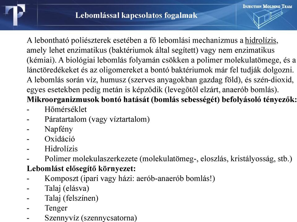 A lebomlás során víz, humusz (szerves anyagokban gazdag föld), és szén-dioxid, egyes esetekben pedig metán is képződik (levegőtől elzárt, anaerób bomlás).