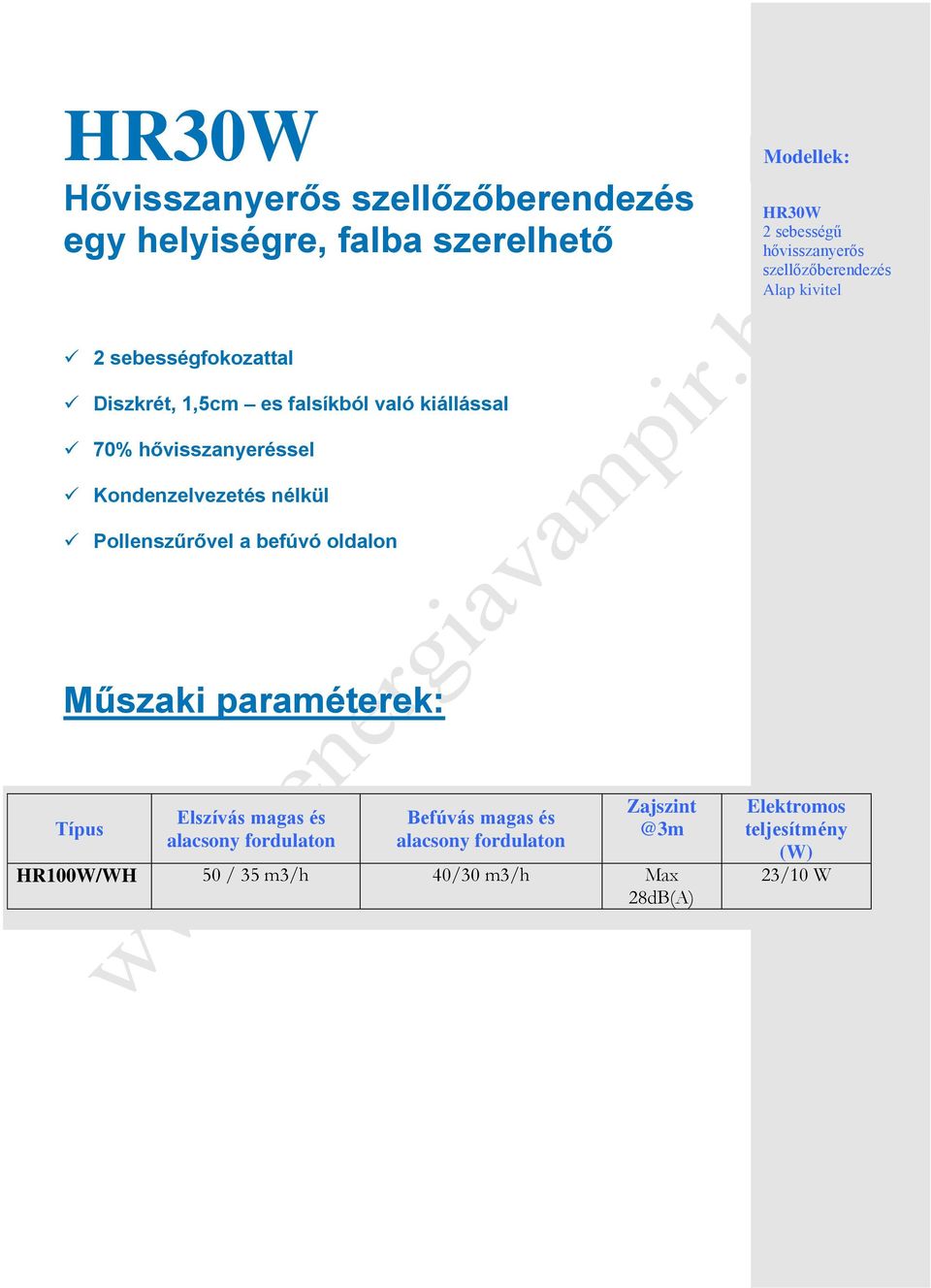 Pollenszűrővel a befúvó oldalon Műszaki paraméterek: Típus Elszívás magas és alacsony fordulaton Befúvás magas