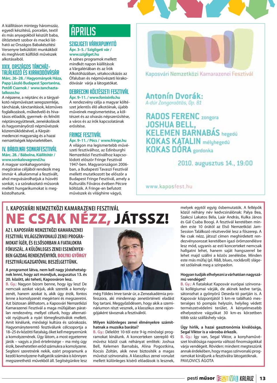 hu A népzene, a néptánc és a tárgyalkotó népművészet seregszemléje, táncházak, tánctanítások, kézműves foglalkozások, műkedvelő és hivatásos előadók, gyermek- és felnőtt néptáncegyüttesek,