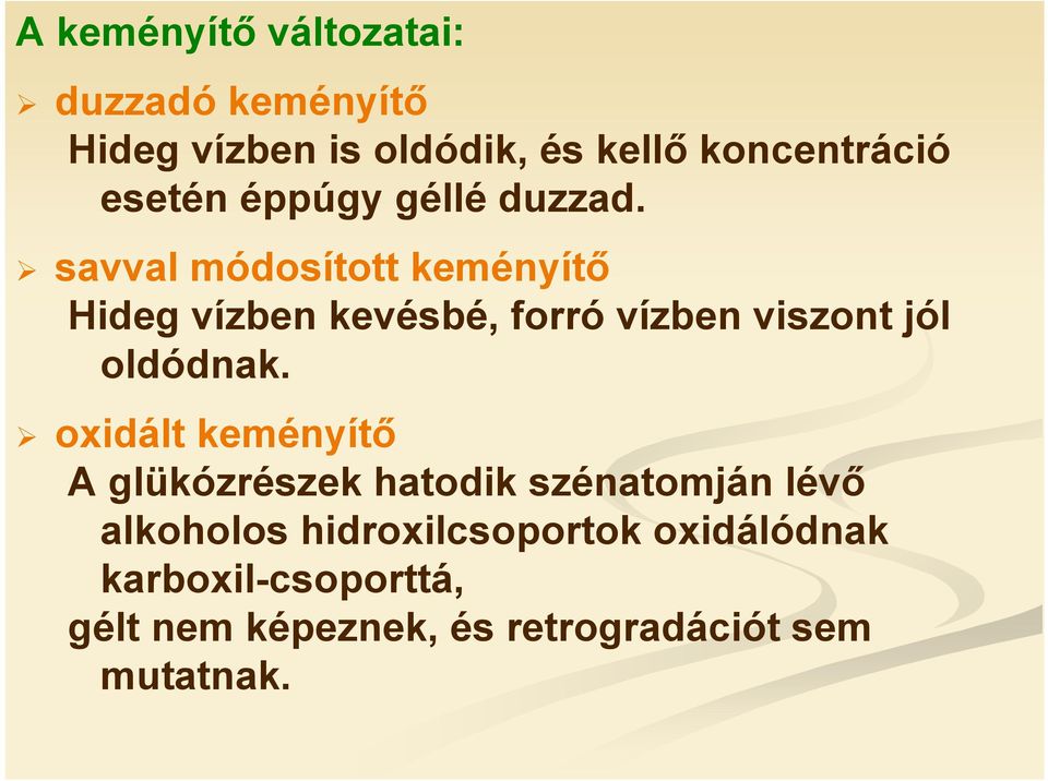 savval módosított keményítő Hideg vízben kevésbé, forró vízben viszont jól oldódnak.