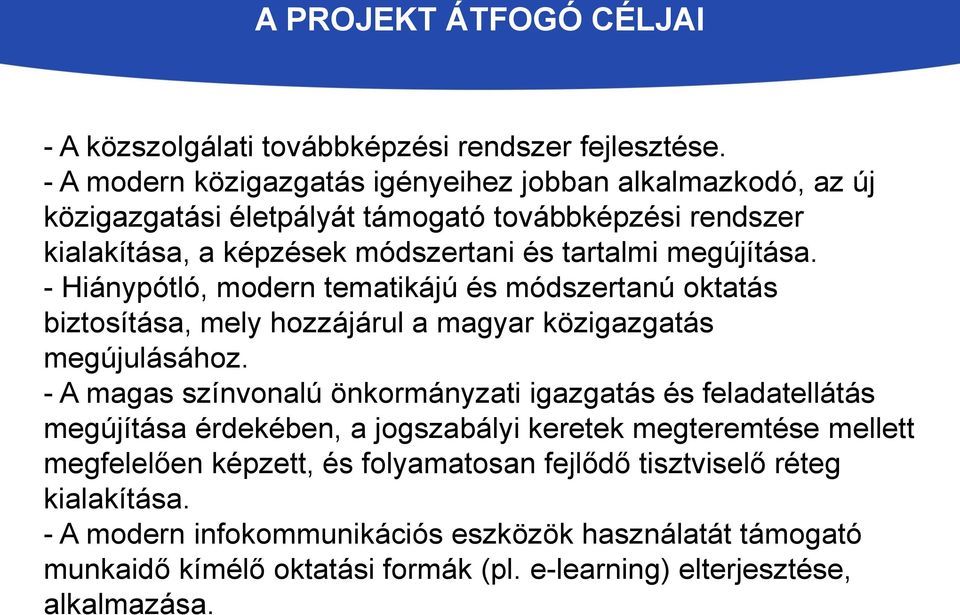 - Hiánypótló, modern tematikájú és módszertanú oktatás biztosítása, mely hozzájárul a magyar közigazgatás megújulásához.