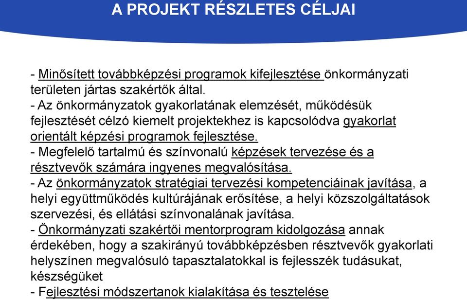 - Megfelelő tartalmú és színvonalú képzések tervezése és a résztvevők számára ingyenes megvalósítása.