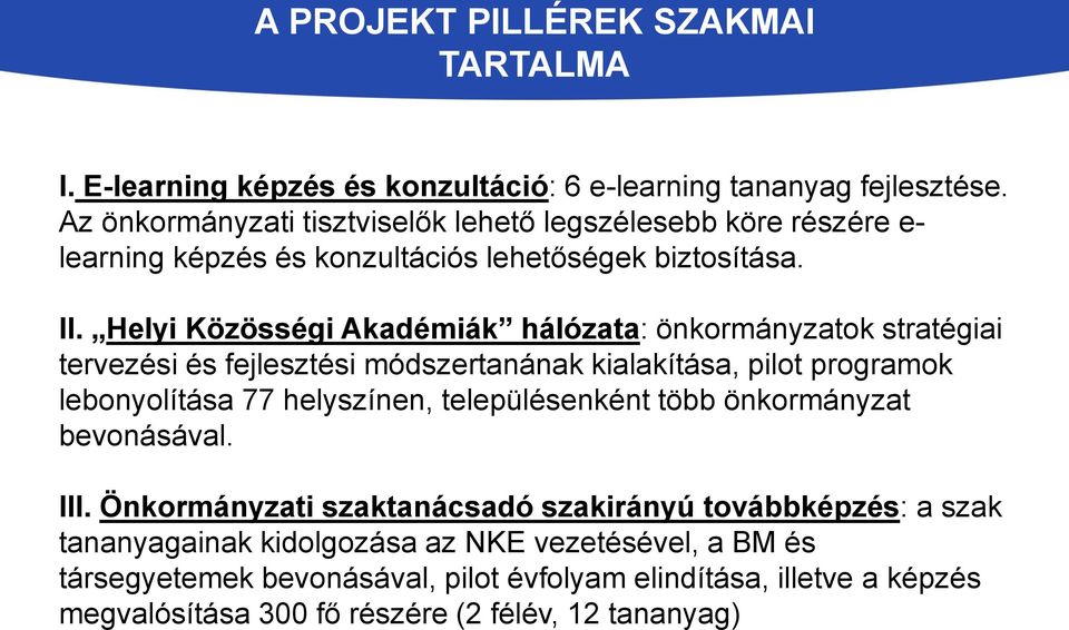 Helyi Közösségi Akadémiák hálózata: önkormányzatok stratégiai tervezési és fejlesztési módszertanának kialakítása, pilot programok lebonyolítása 77 helyszínen,