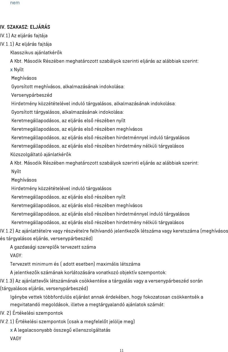 tárgyalásos, alkalmazásának indokolása: Gyorsított tárgyalásos, alkalmazásának indokolása: Keretmegállapodásos, az eljárás első részében nyílt Keretmegállapodásos, az eljárás első részében meghívásos