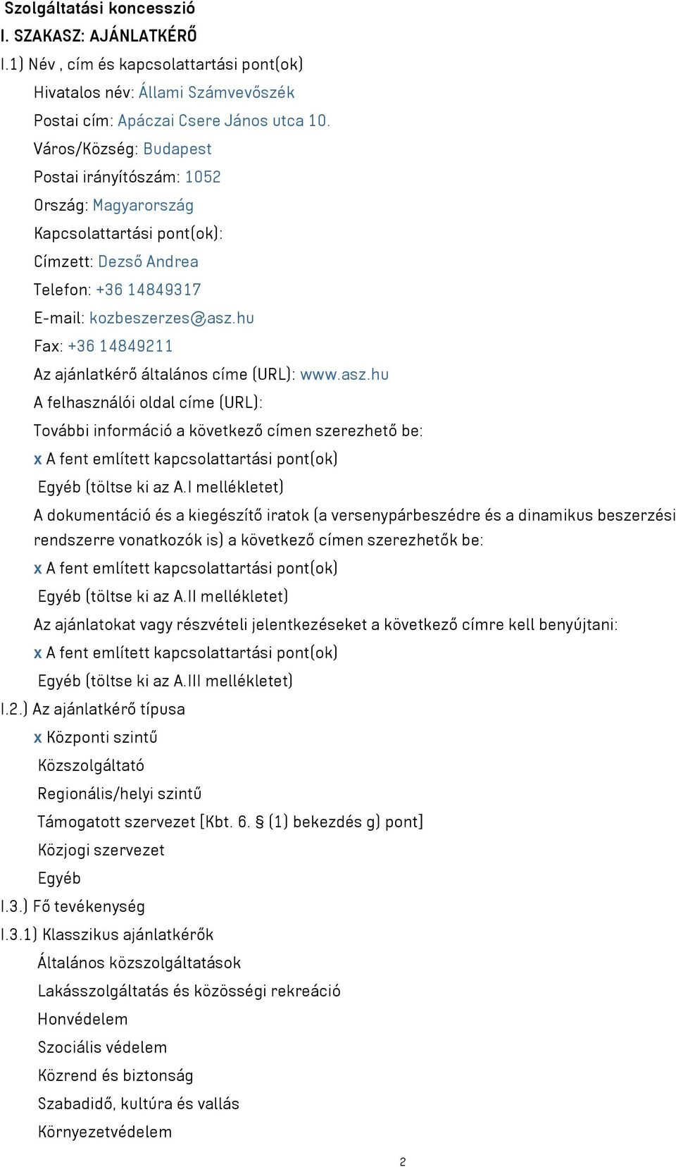 hu Fax: +36 14849211 Az ajánlatkérő általános címe (URL): www.asz.