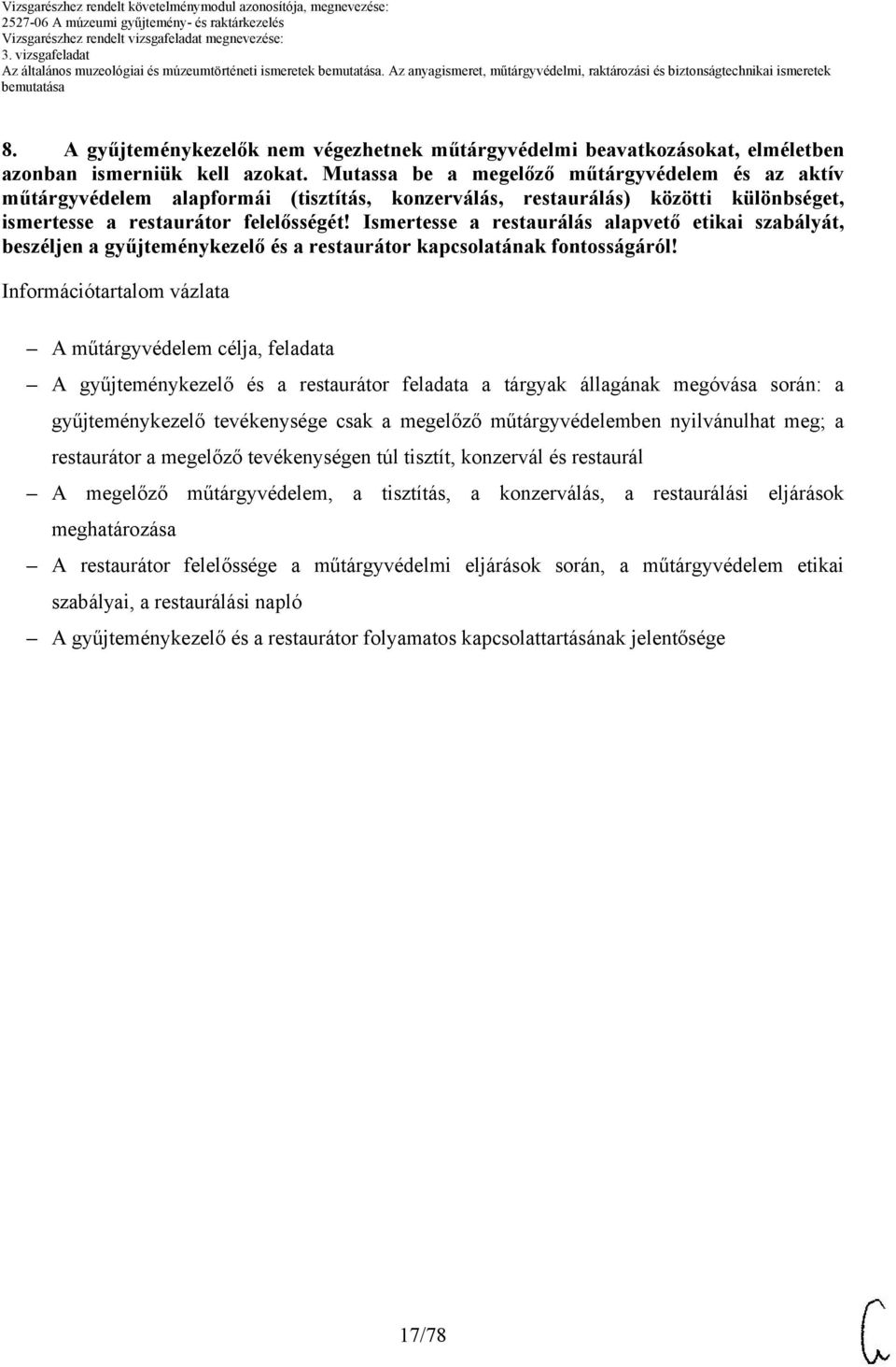 Ismertesse a restaurálás alapvető etikai szabályát, beszéljen a gyűjteménykezelő és a restaurátor kapcsolatának fontosságáról!