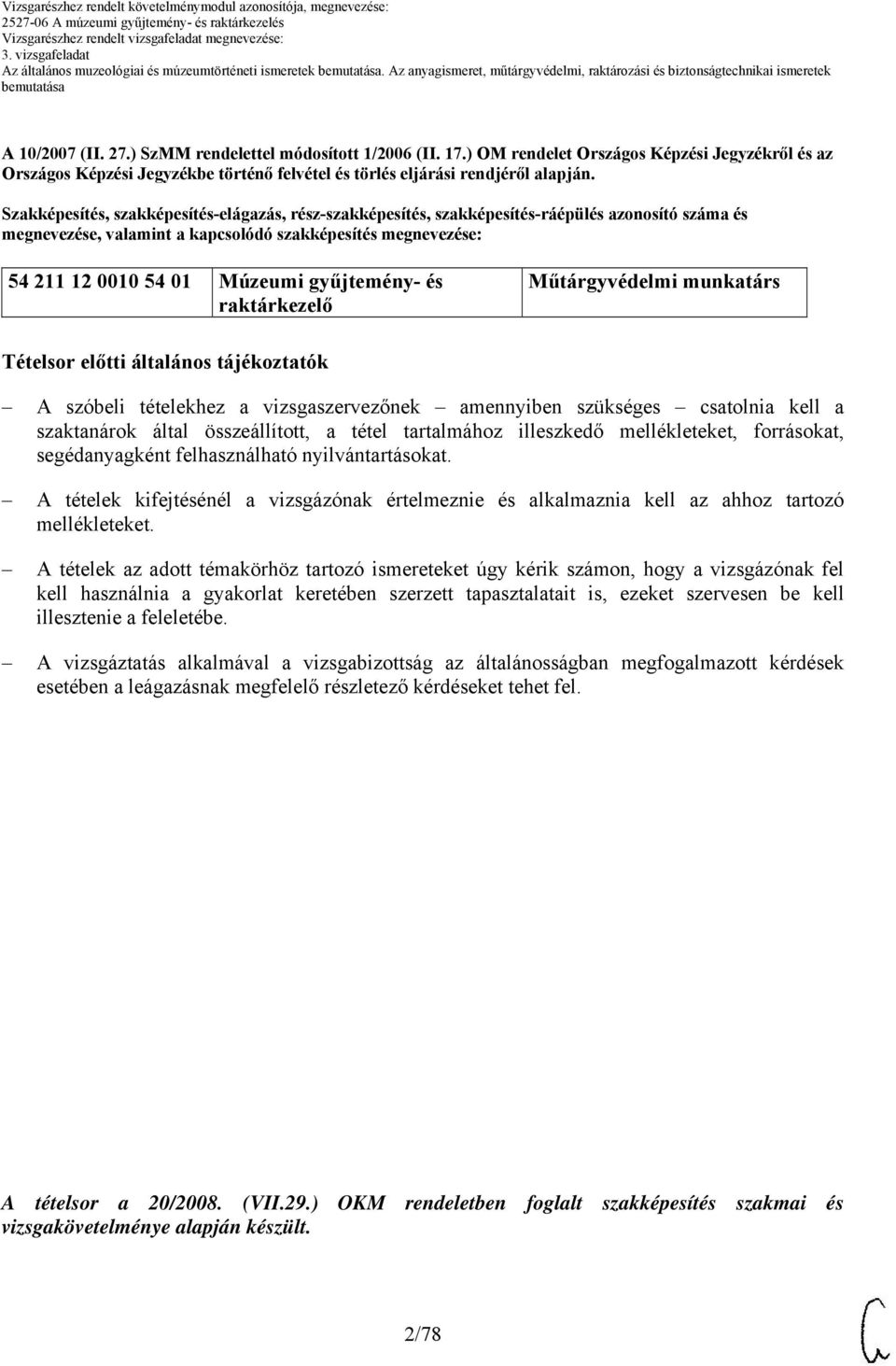 gyűjtemény- és raktárkezelő Műtárgyvédelmi munkatárs Tételsor előtti általános tájékoztatók A szóbeli tételekhez a vizsgaszervezőnek amennyiben szükséges csatolnia kell a szaktanárok által