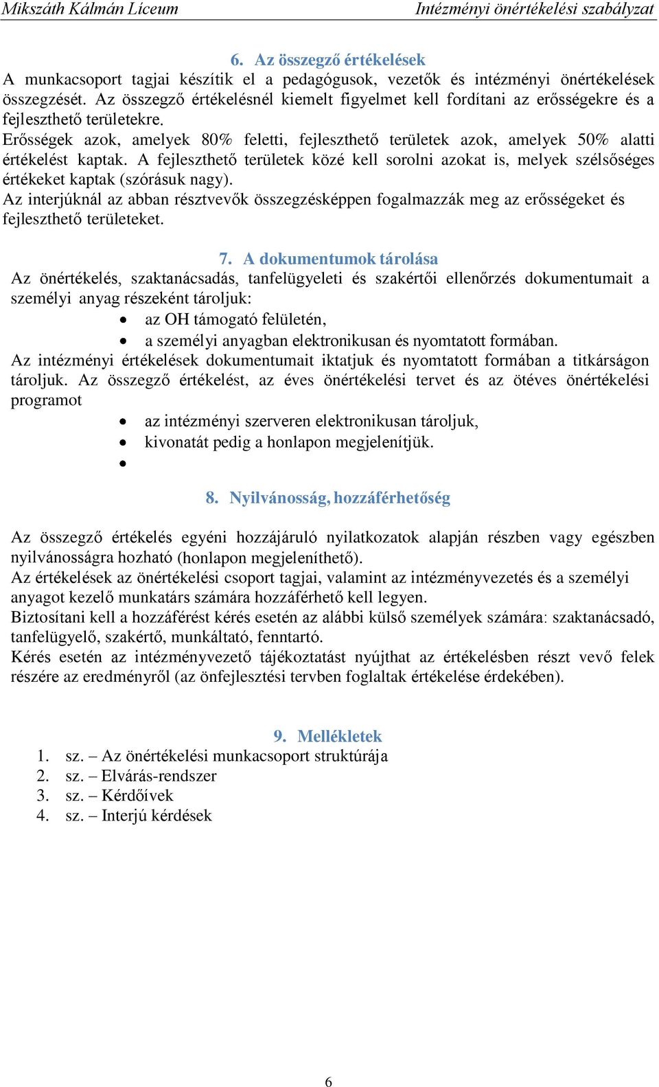 Erősségek azok, amelyek 80% feletti, fejleszthető területek azok, amelyek 50% alatti értékelést kaptak.