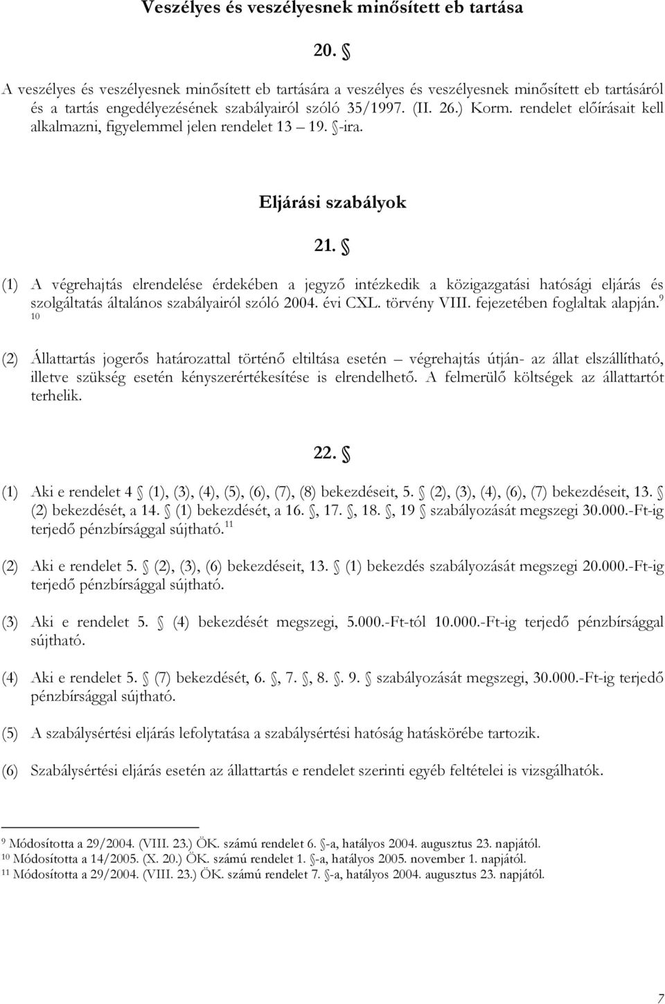 rendelet előírásait kell alkalmazni, figyelemmel jelen rendelet 13 19. -ira. Eljárási szabályok 21.