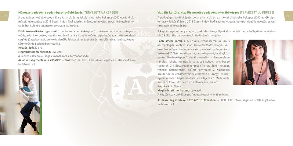 Vizuális kultúra, vizuális nevelés pedagógus-továbbképzés (TERVEZETT ÚJ KÉPZÉS) A pedagógus továbbképzés célja a tanárok és az iskolai oktatásba bekapcsolódó egyéb diplomások felkészítése a 2013