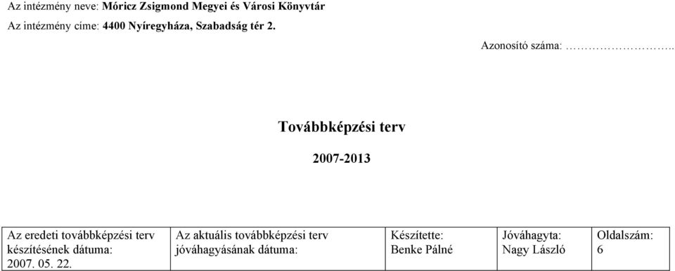 . További terv 2007-2013 Az eredeti további terv készítésének dátuma: 2007. 05.