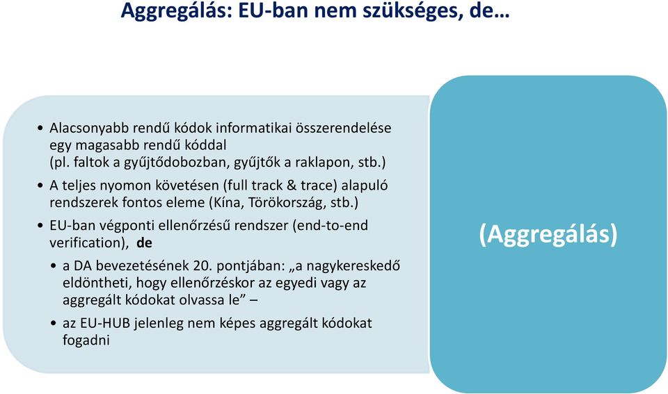 ) A teljes nyomon követésen (full track & trace) alapuló rendszerek fontos eleme (Kína, Törökország, stb.