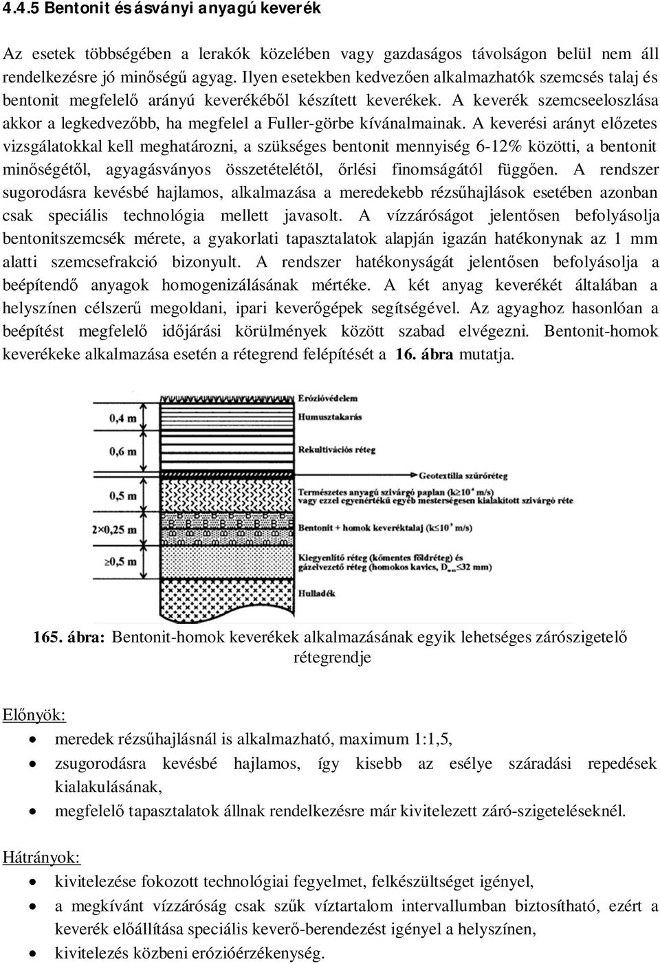 A keverék szemcseeloszlása akkor a legkedvezőbb, ha megfelel a Fuller-görbe kívánalmainak.