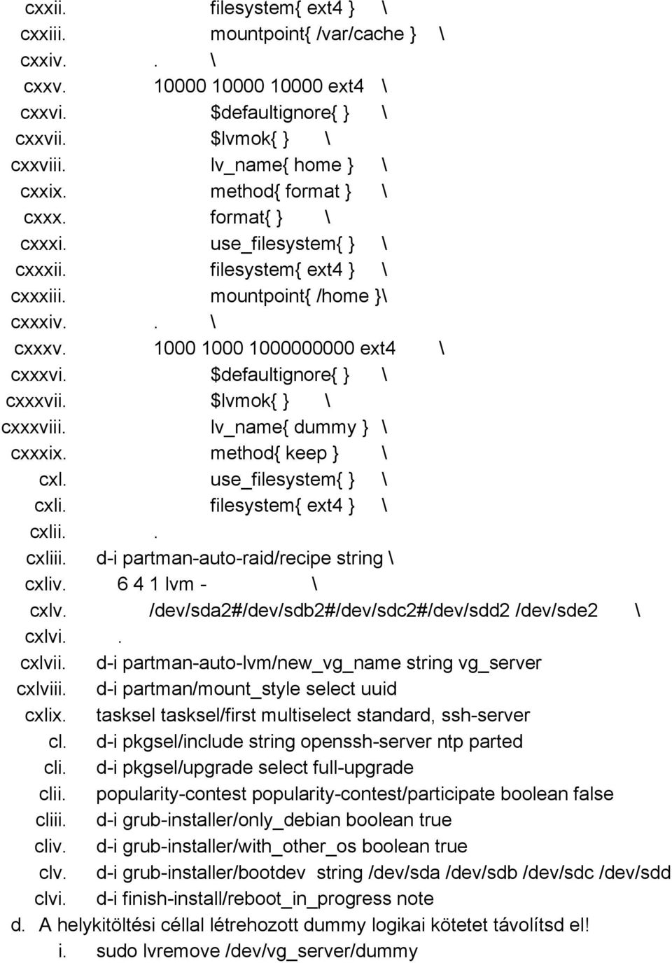 $defaultignore{ } \ cxxxvii. $lvmok{ } \ cxxxviii. lv_name{ dummy } \ cxxxix. method{ keep } \ cxl. use_filesystem{ } \ cxli. filesystem{ ext4 } \ cxlii.. cxliii.