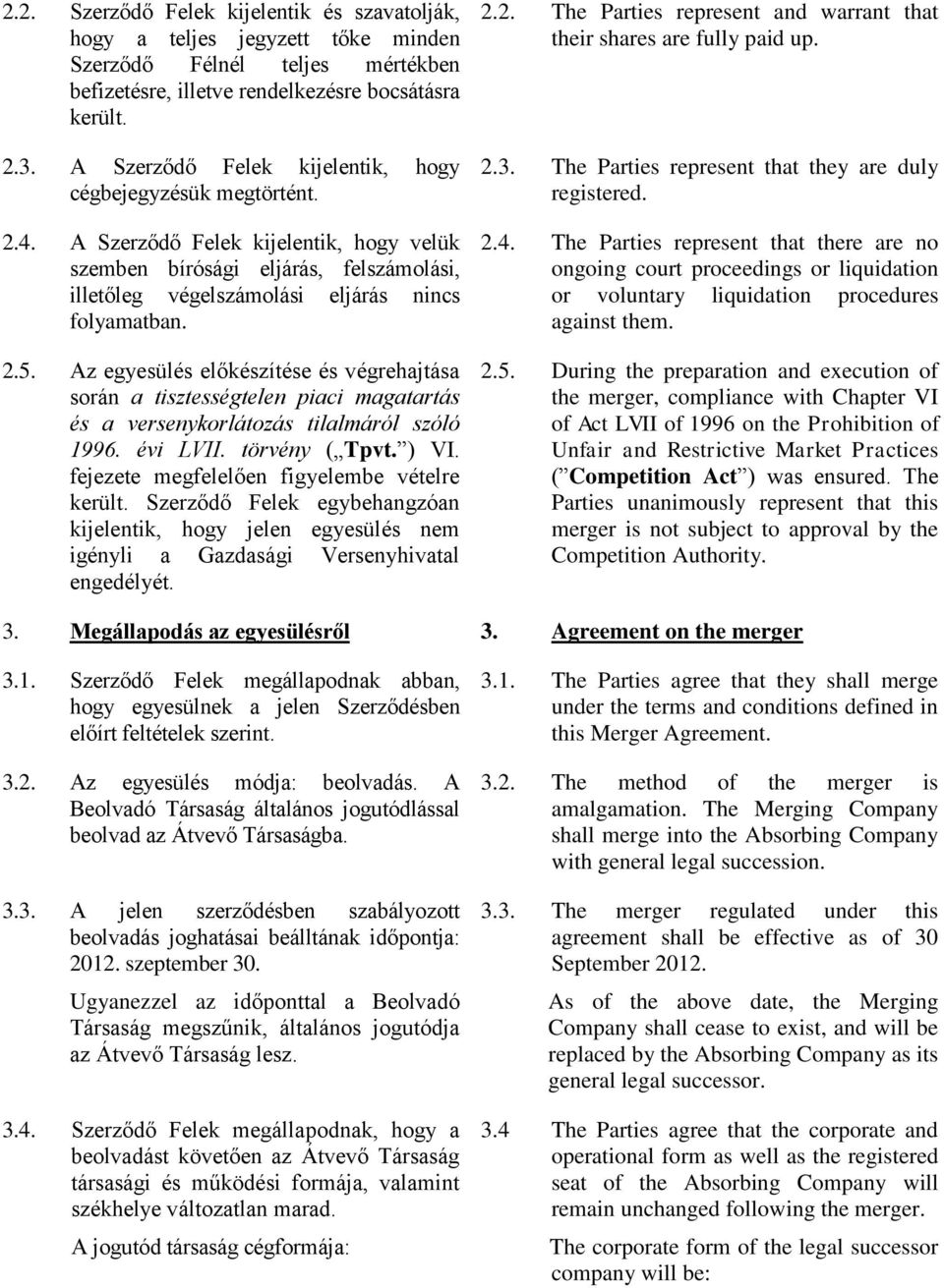 Az egyesülés előkészítése és végrehajtása során a tisztességtelen piaci magatartás és a versenykorlátozás tilalmáról szóló 1996. évi LVII. törvény ( Tpvt. ) VI.