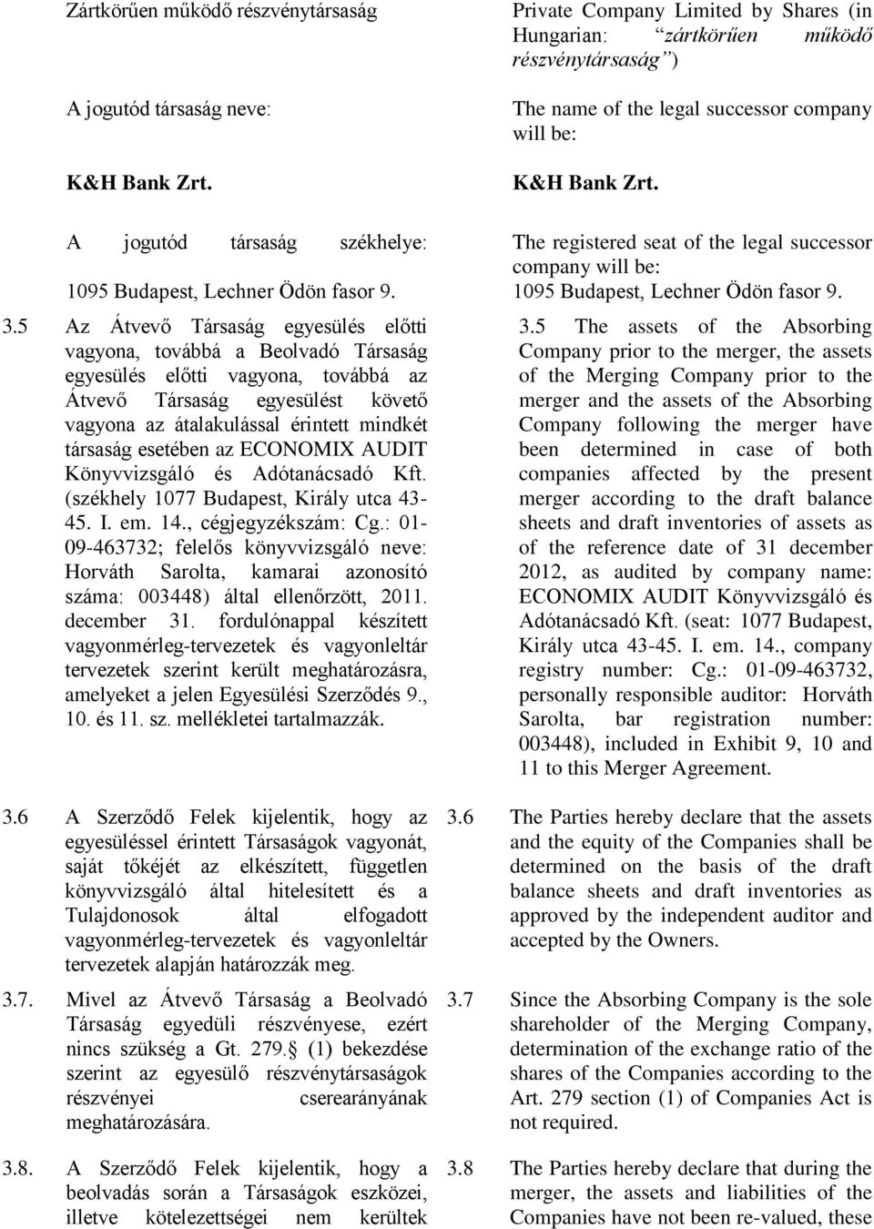 esetében az ECONOMIX AUDIT Könyvvizsgáló és Adótanácsadó Kft. (székhely 1077 Budapest, Király utca 43-45. I. em. 14., cégjegyzékszám: Cg.