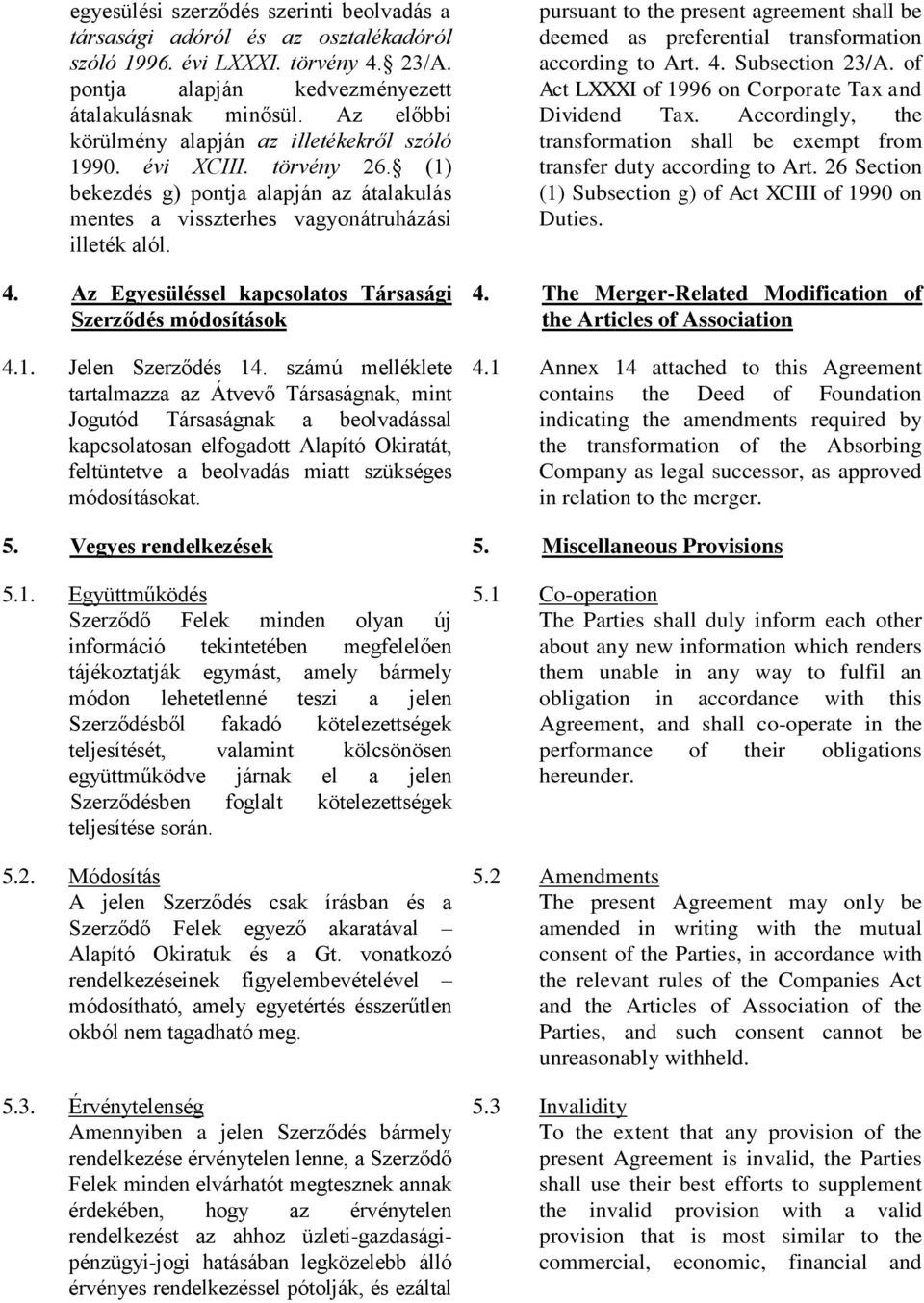 Az Egyesüléssel kapcsolatos Társasági Szerződés módosítások 4.1. Jelen Szerződés 14.