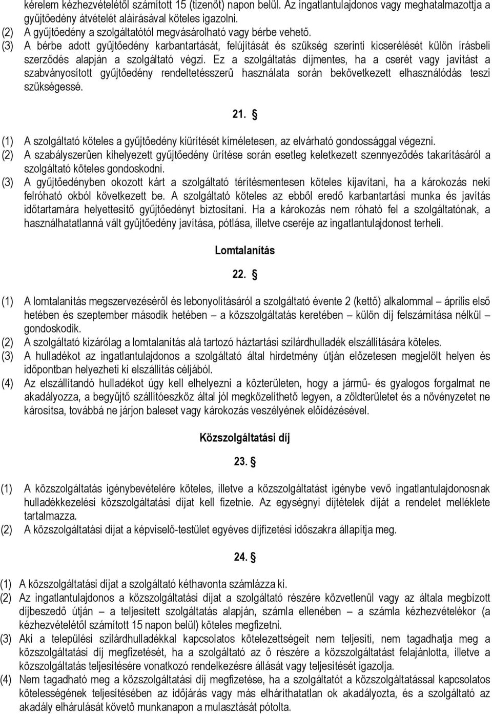 (3) A bérbe adott gyűjtőedény karbantartását, felújítását és szükség szerinti kicserélését külön írásbeli szerződés alapján a szolgáltató végzi.