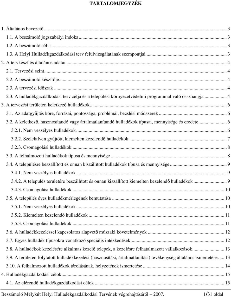 .. 4 3. A tervezési területen keletkező hulladékok... 6 3.1. Az adatgyűjtés köre, forrásai, pontossága, problémái, becslési módszerek... 6 3.2.