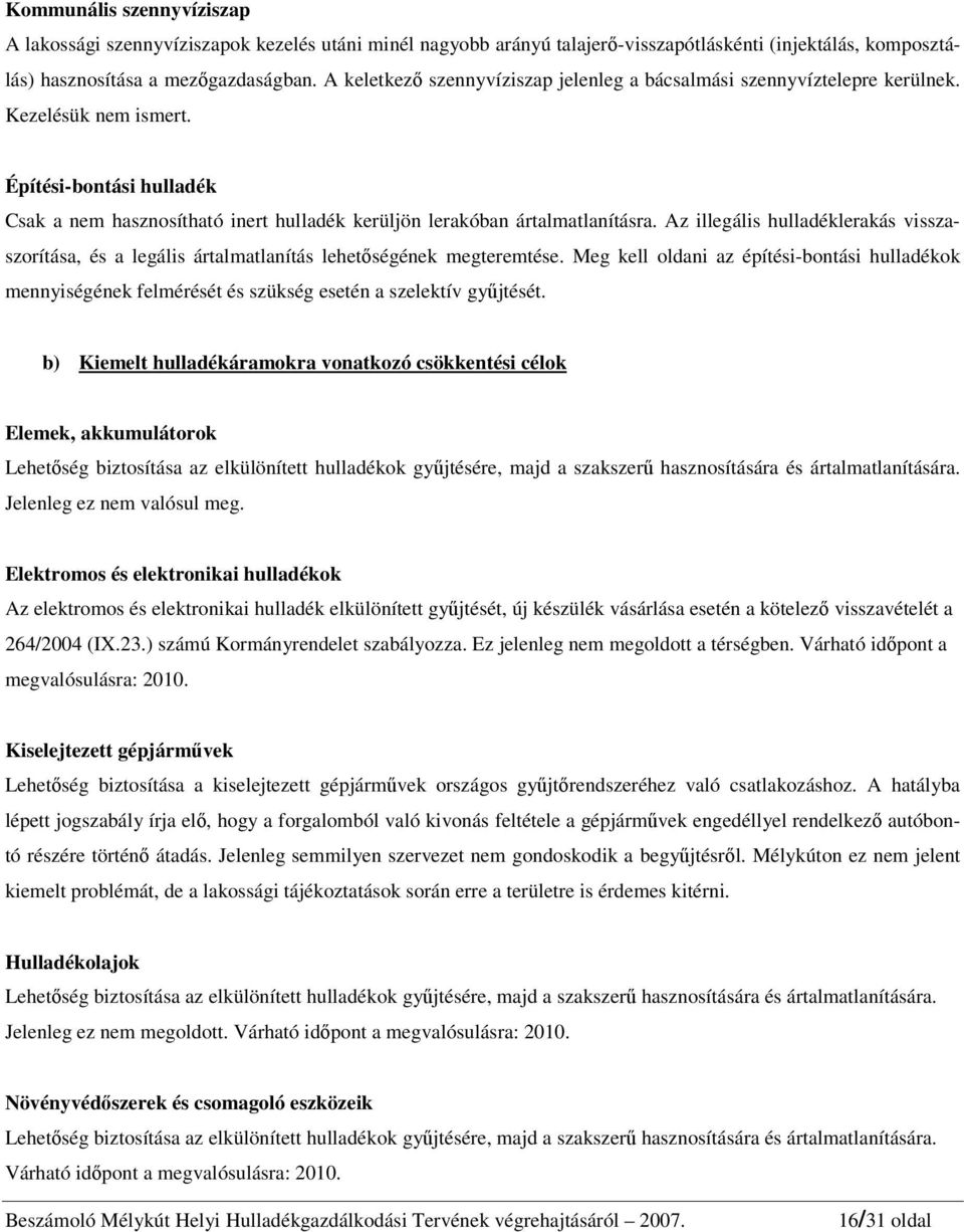 Az illegális hulladéklerakás visszaszorítása, és a legális ártalmatlanítás lehetőségének megteremtése.