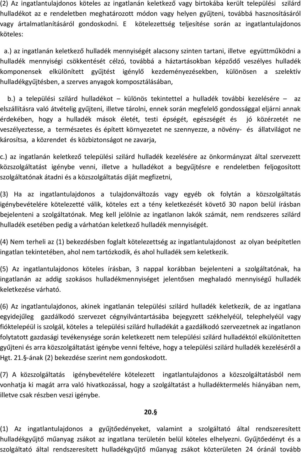 ) az ingatlanán keletkező hulladék mennyiségét alacsony szinten tartani, illetve együttműködni a hulladék mennyiségi csökkentését célzó, továbbá a háztartásokban képződő veszélyes hulladék