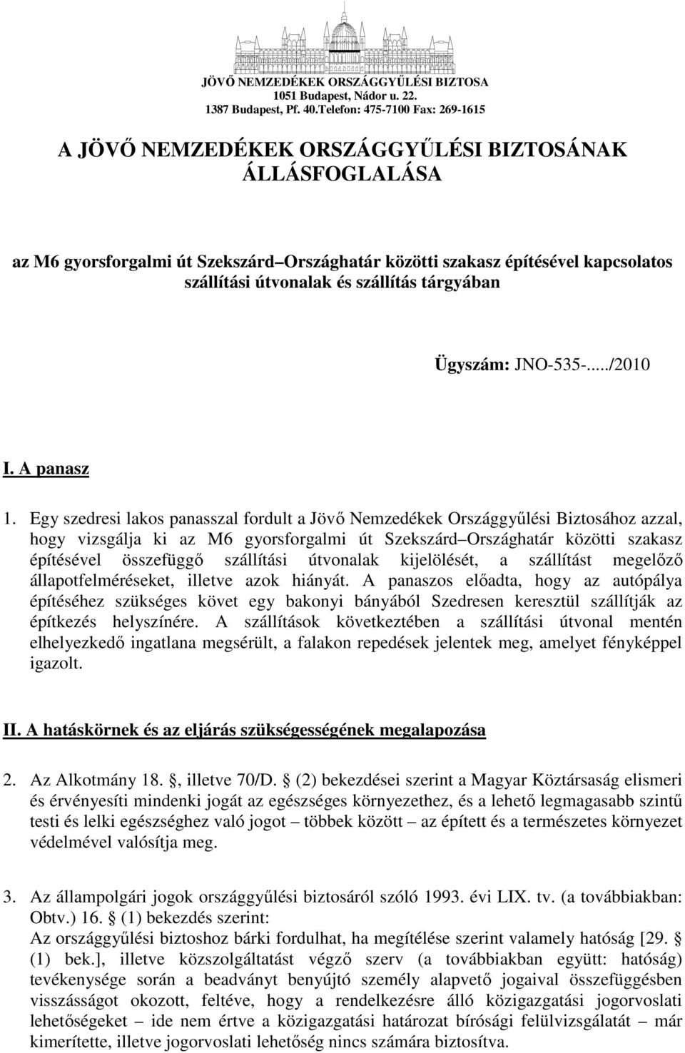 szállítás tárgyában Ügyszám: JNO-535-.../2010 I. A panasz 1.