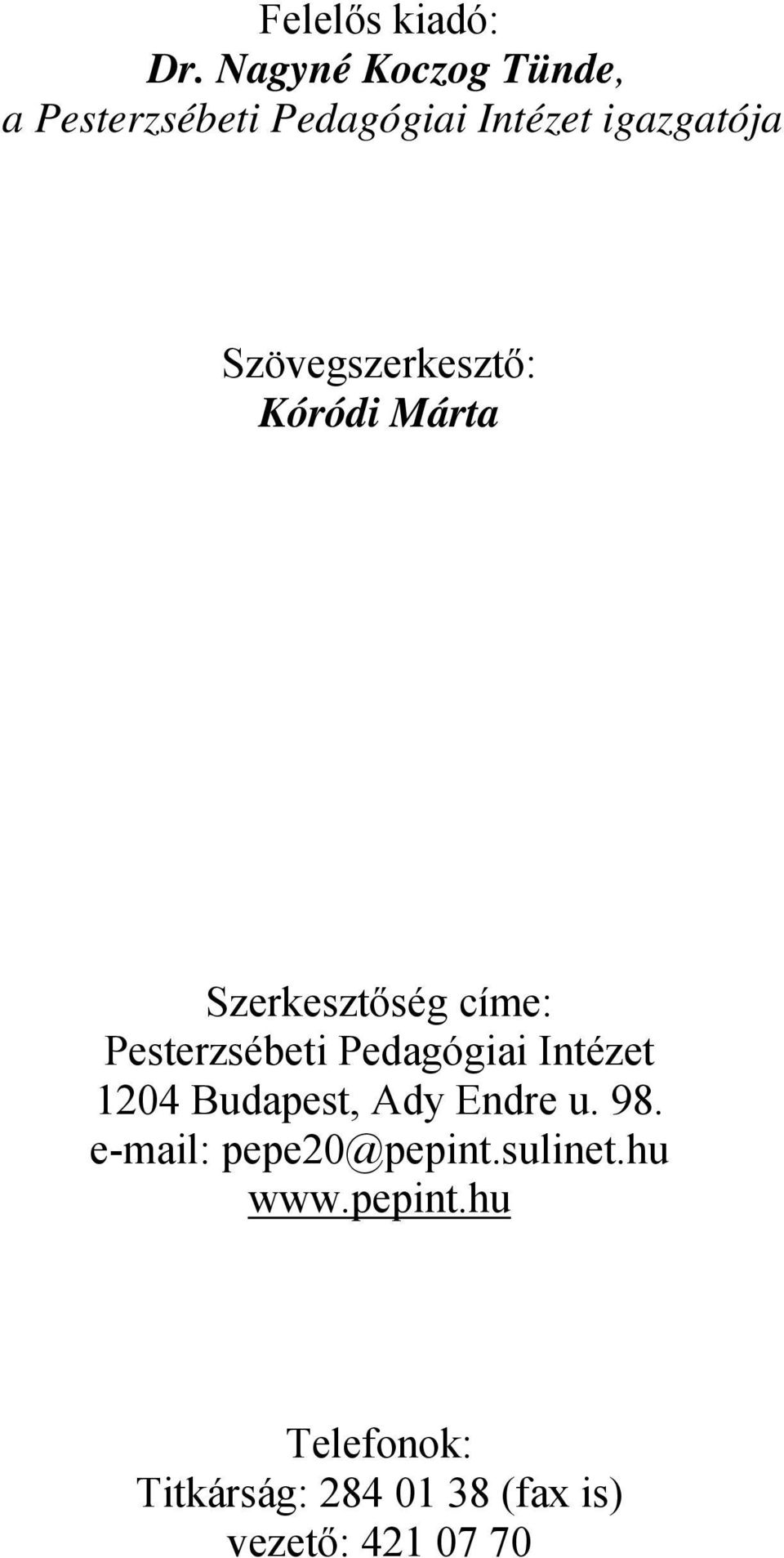 Szövegszerkesztő: Kóródi Márta Szerkesztőség címe: Pesterzsébeti Pedagógiai