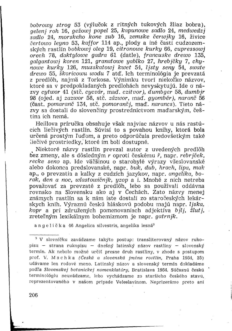 , plody a iné časti cudzozemských rastlín bobkowj oleg 19, citronowe kůrky 66, cupressowj orech 78, daktylowe gadra 61 (datle), francuske drewo 135, galgantowj kořen 121, granatowe yablko 27,