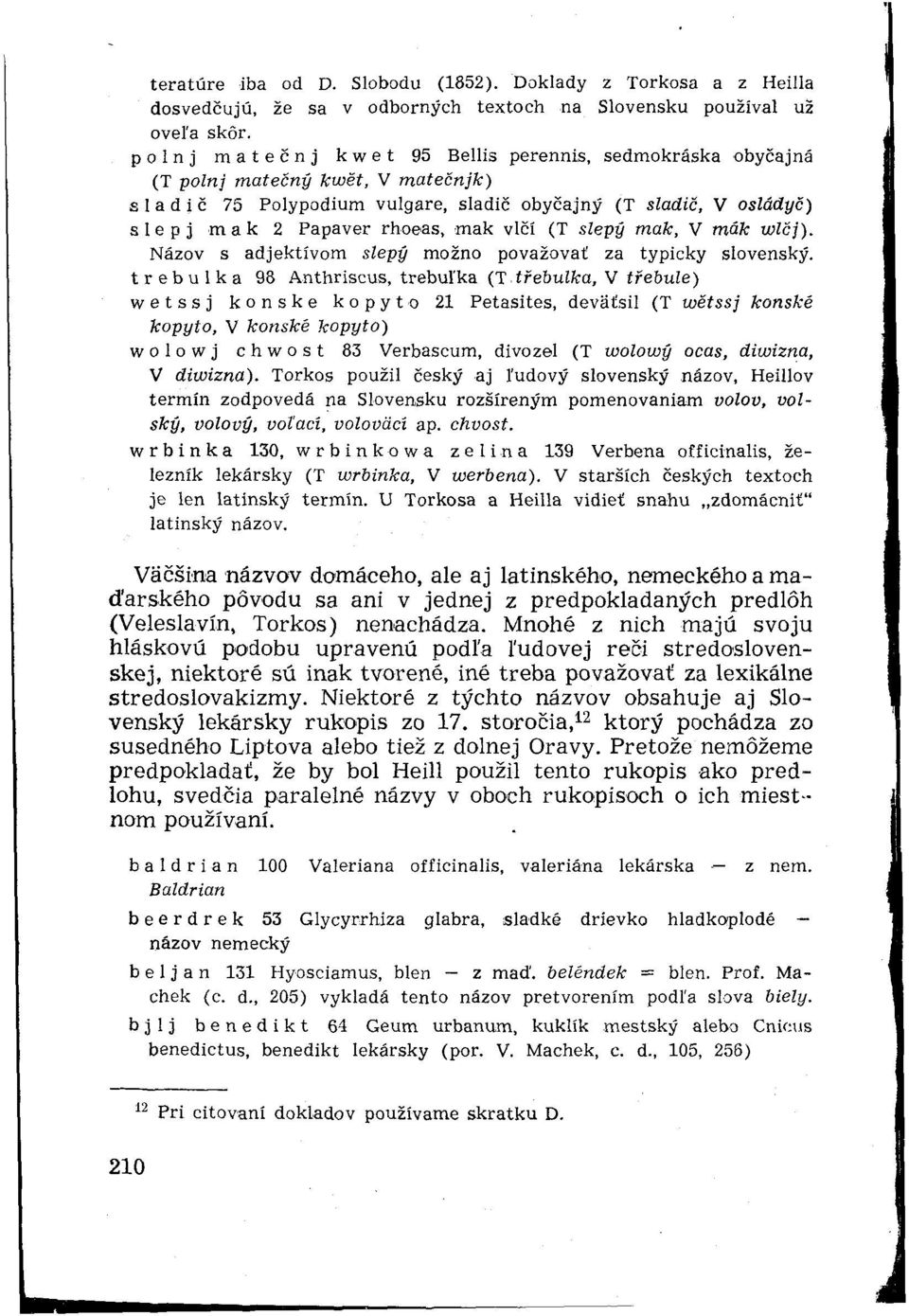 vlčí (T slepý mak, V mák wlčj). Názov s adjektívom slepý možno považovať za typicky slovenský.