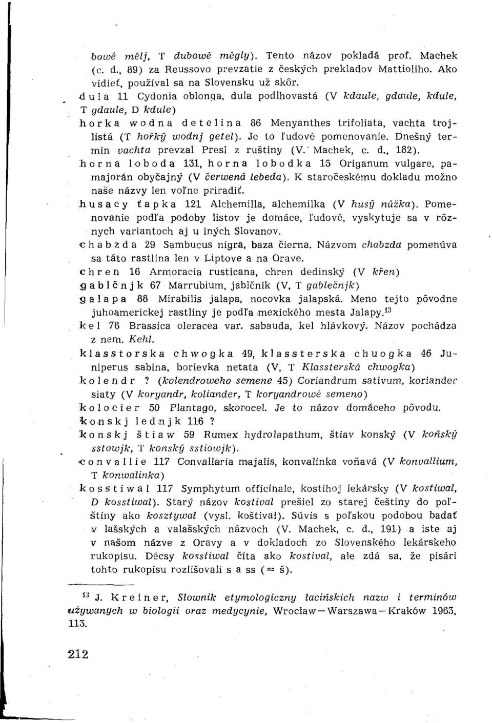 Dnešný termín vachta prevzal Presl z ruštiny (V.' Machek, c. d., 182). horná 1 o b o d a 131, horná lobodka 15 Origanum vulgare, pamajorán obyčajný (V čerwená lebeda).