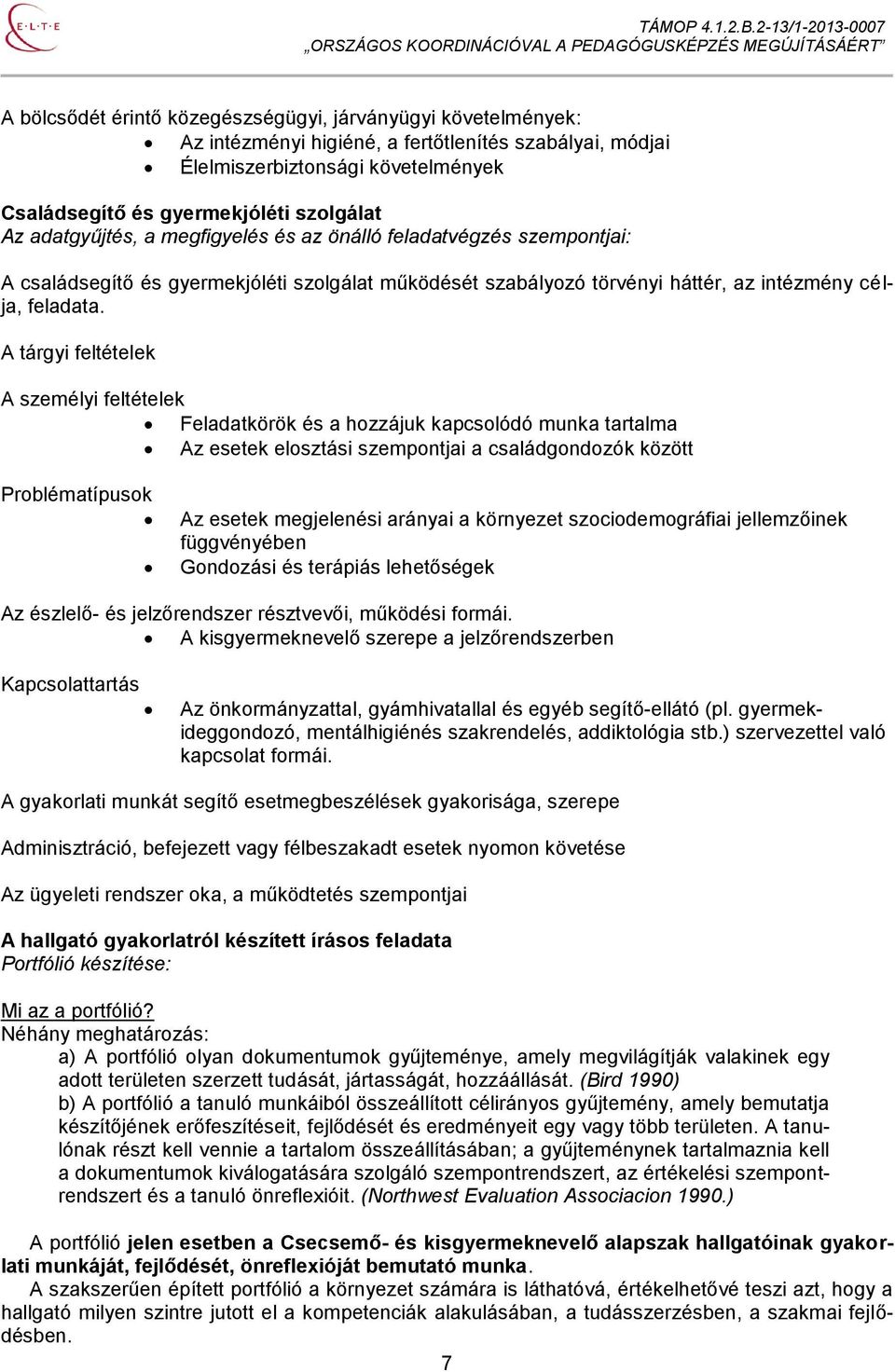 A tárgyi feltételek A személyi feltételek Feladatkörök és a hozzájuk kapcsolódó munka tartalma Az esetek elosztási szempontjai a családgondozók között Problématípusok Az esetek megjelenési arányai a