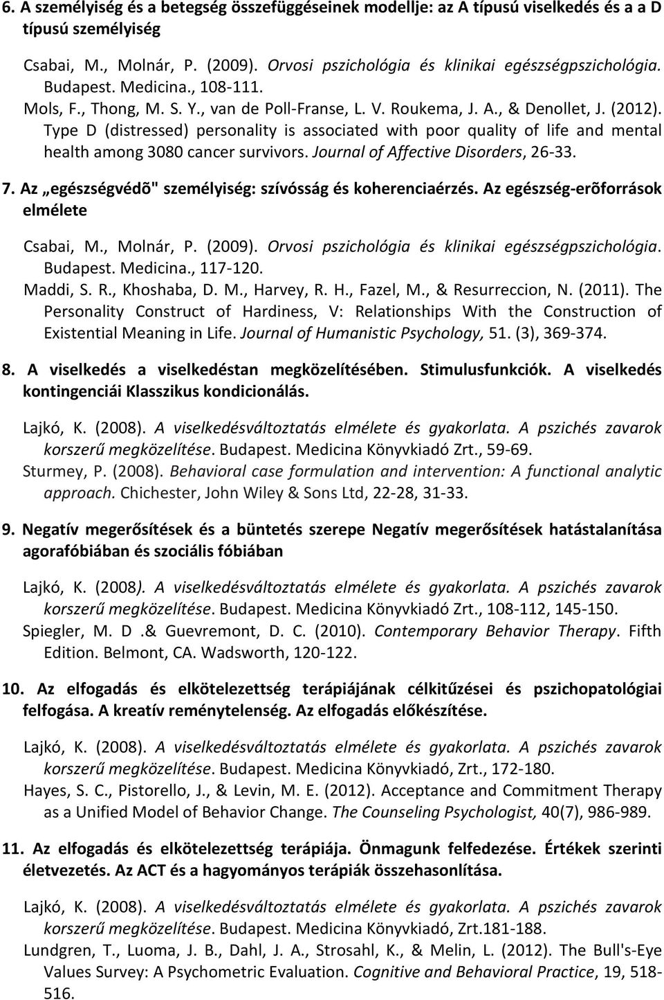 Type D (distressed) personality is associated with poor quality of life and mental health among 3080 cancer survivors. Journal of Affective Disorders, 26-33. 7.