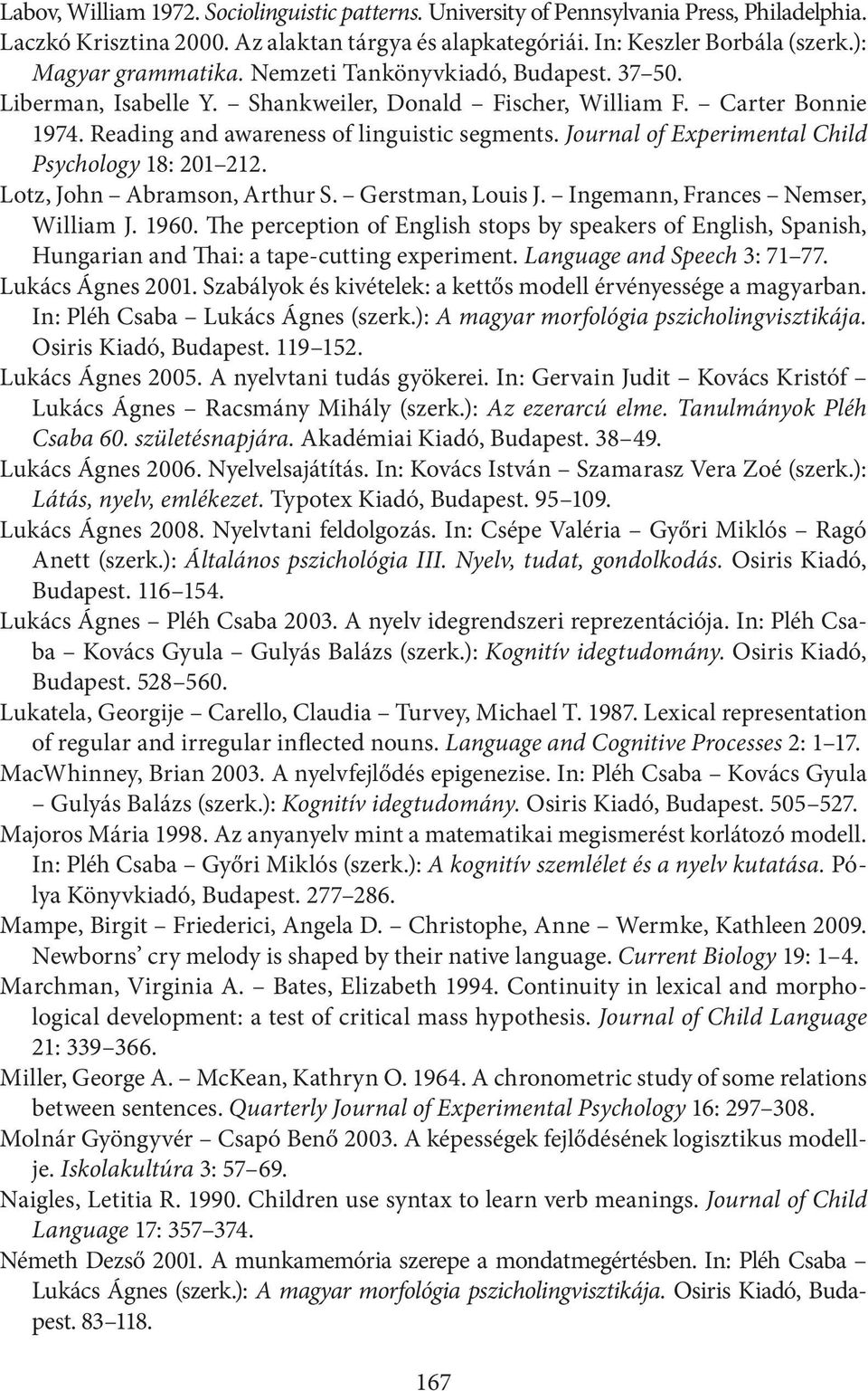 Journal of Experimental Child Psychology 18: 201 212. Lotz, John Abramson, Arthur S. Gerstman, Louis J. Ingemann, Frances Nemser, William J. 1960.