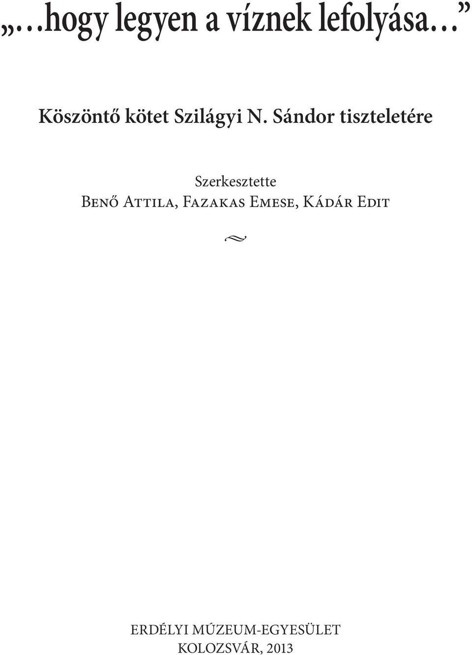 Sándor tiszteletére Szerkesztette Benő