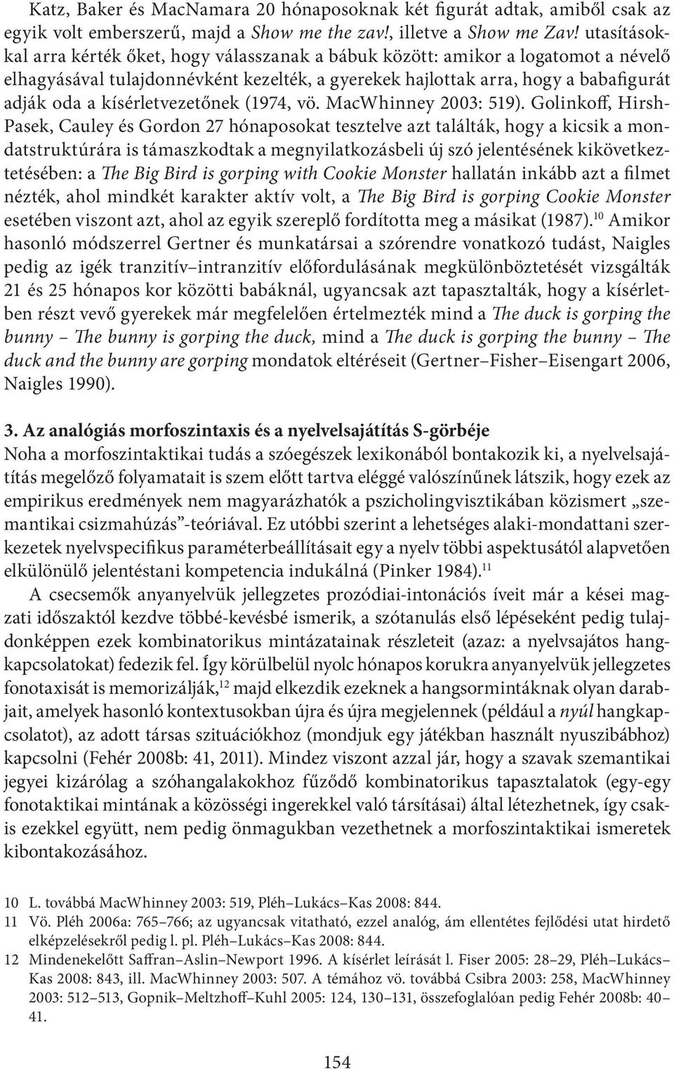 kísérletvezetőnek (1974, vö. MacWhinney 2003: 519).
