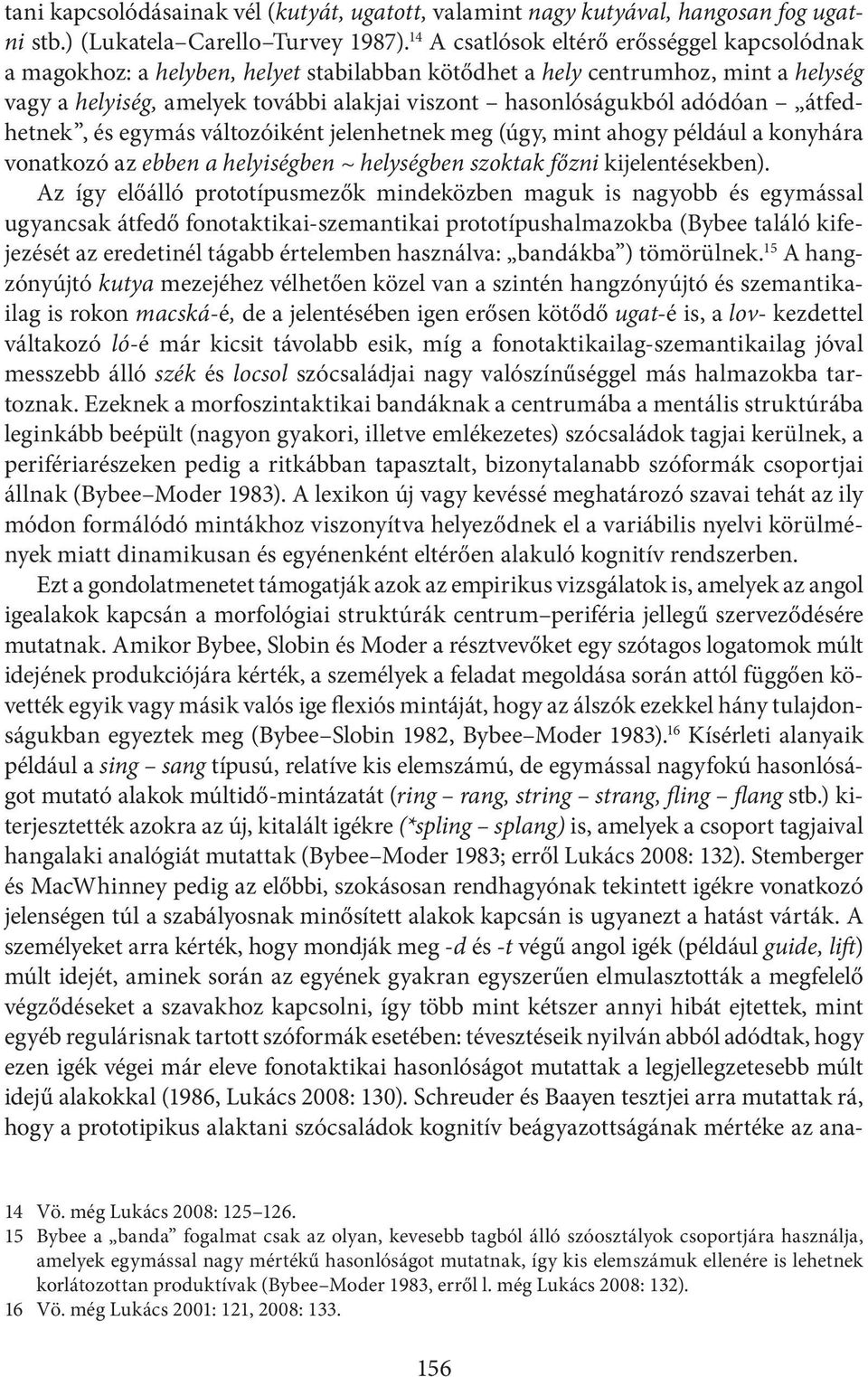 adódóan átfedhetnek, és egymás változóiként jelenhetnek meg (úgy, mint ahogy például a konyhára vonatkozó az ebben a helyiségben ~ helységben szoktak főzni kijelentésekben).