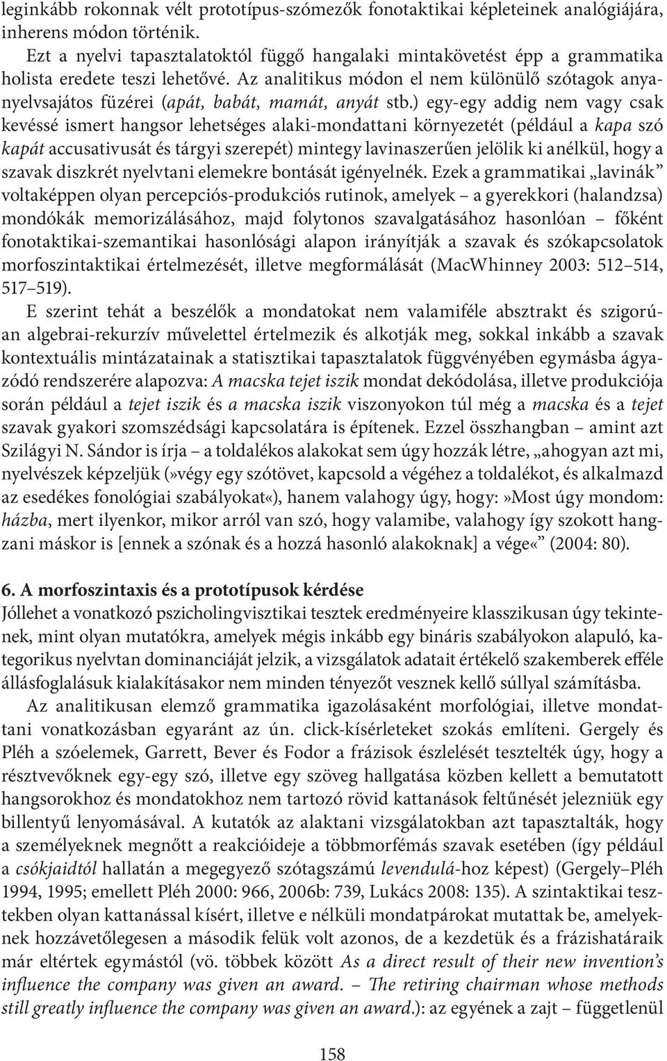 Az analitikus módon el nem különülő szótagok anyanyelvsajátos füzérei (apát, babát, mamát, anyát stb.